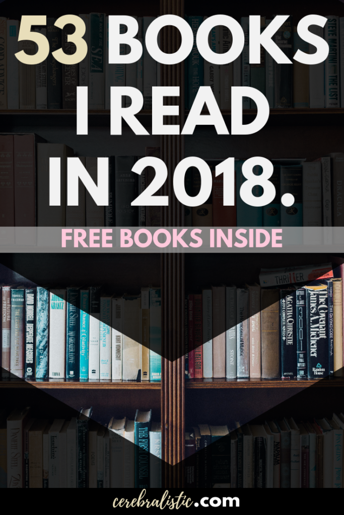 The 53 Books I Read in 2018 (Free Books Included) • Cerebralistic